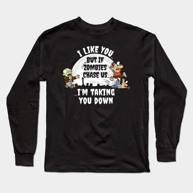 I Like You But If Zombie's Chase Us... Long Sleeve T-Shirt by NerdShizzle